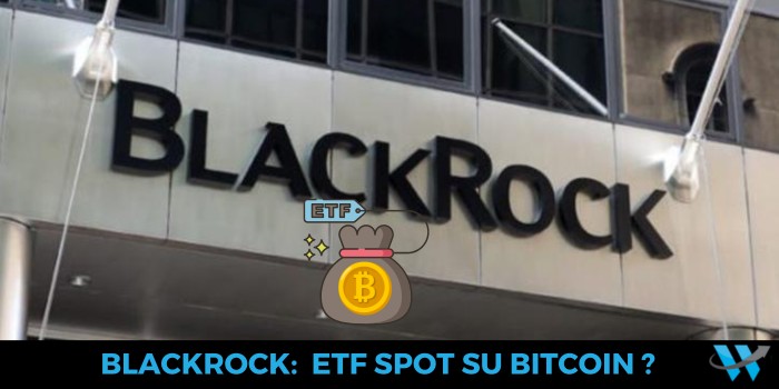 Blackrock pronta a lanciare un ETF Spot su Bitcoin
