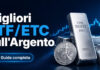 Migliori ETF/ETC sull’Argento: come e dove comprarli nel 2026 Migliori ETF/ETC Argento